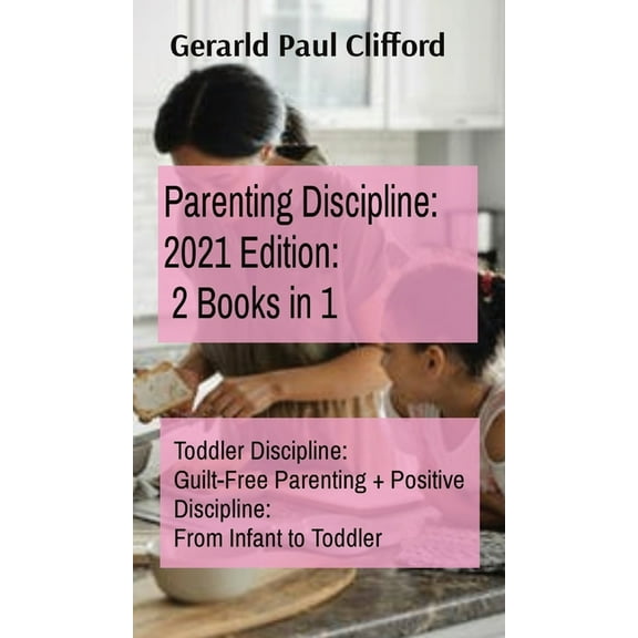 Parenting Discipline: Toddler Discipline: Guilt-Free Parenting   Positive Discipline: From Infant to Toddler (Hardcover)