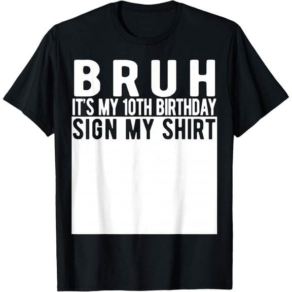 Bruh It's My 10th Birthday Sign My Shirt 10 Year Old T-Shirt