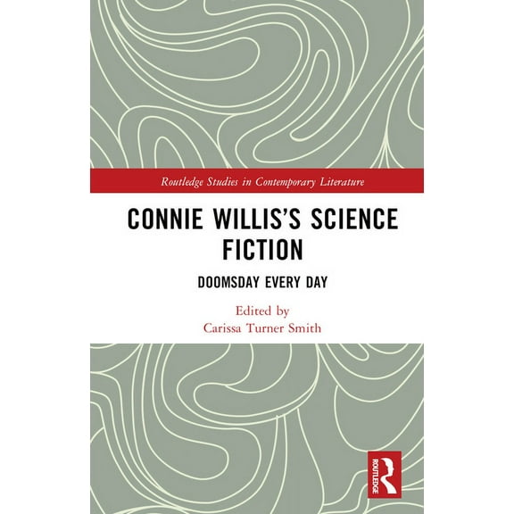 Routledge Studies in Contemporary Litera Connie Willis's Science Fiction: Doomsday Every Day, (Hardcover)