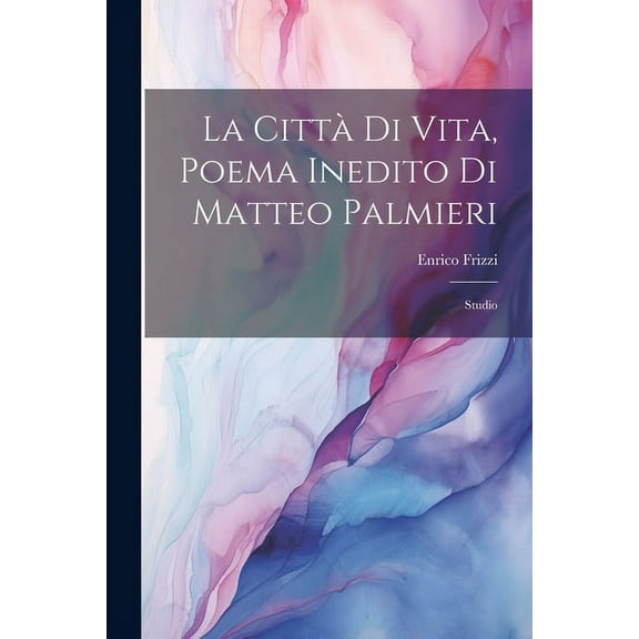 La Città Di Vita, Poema Inedito Di Matteo Palmieri (Paperback)