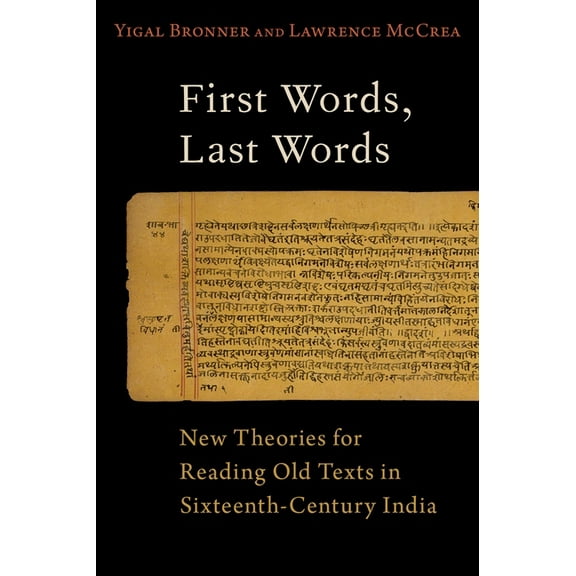 AAR Religion in Translation First Words, Last Words: New Theories for Reading Old Texts in Sixteenth-Century India, (Hardcover)