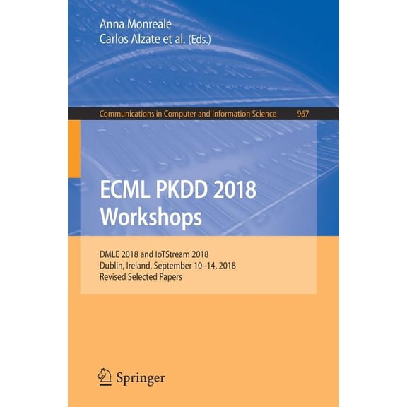 Communications in Computer and Informati Ecml Pkdd 2018 Workshops: Dmle 2018 and Iotstream 2018, Dublin, Ireland, September 10-14, 2018, Revised Selected Papers, Book 967, (Paperback)