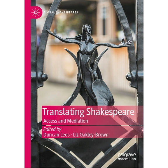 Global Shakespeares Translating Shakespeare: Access and Mediation, (Hardcover)
