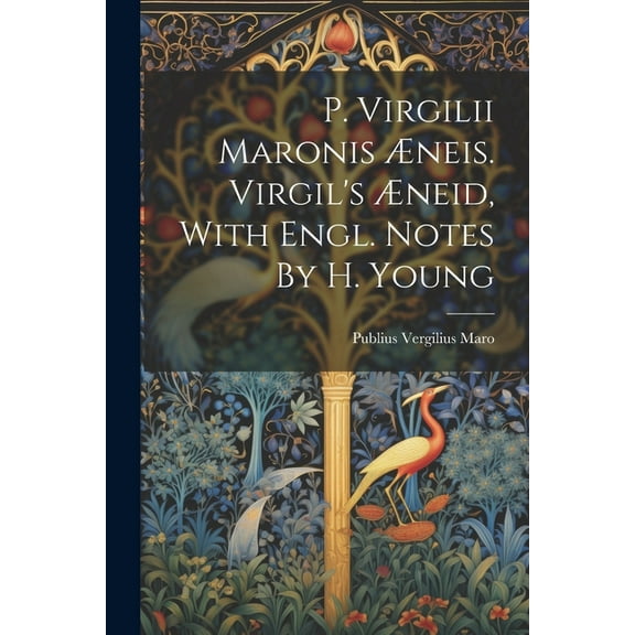 P. Virgilii Maronis Æneis. Virgil's Æneid, With Engl. Notes By H. Young (Paperback)