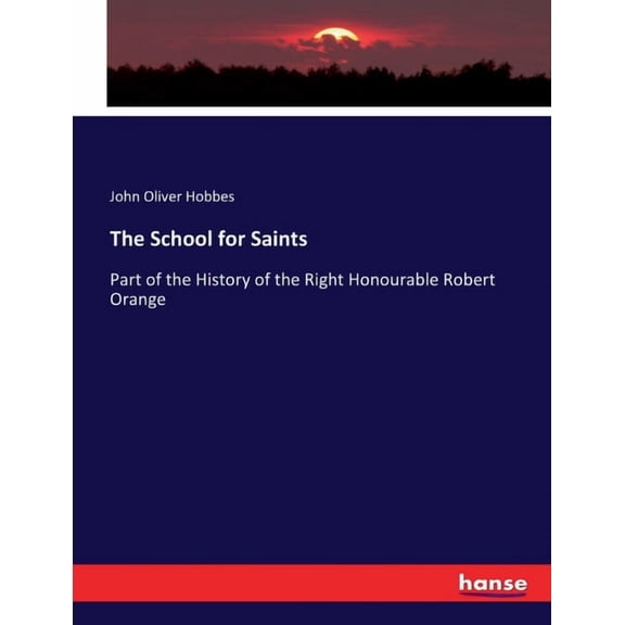 The School for Saints: Part of the History of the Right Honourable Robert Orange, (Paperback)