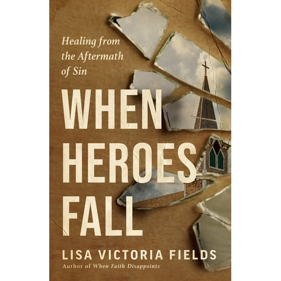 When Heroes Fall: Healing from the Aftermath of Sin, (Paperback)