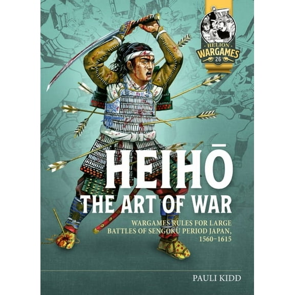 Helion Wargames Heihō The Art of War: Wargames Rules for Large Battles of Sengoku Period Japan, 1560-1615, (Paperback)
