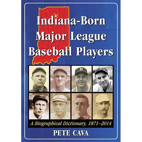Indiana-Born Major League Baseball Players: A Biographical Dictionary, 1871-2014, (Paperback)
