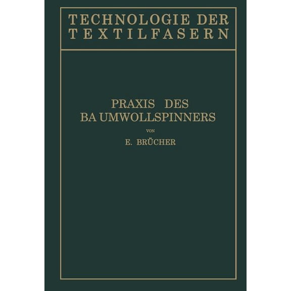 Technologie Der Textilfasern Baumwollspinnerei: B) PRAXIS Des Baumwollspinners, Book 4, (Paperback)