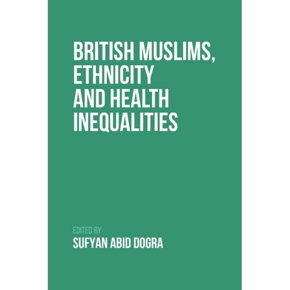 British Muslims, Ethnicity and Health Inequalities, (Paperback)