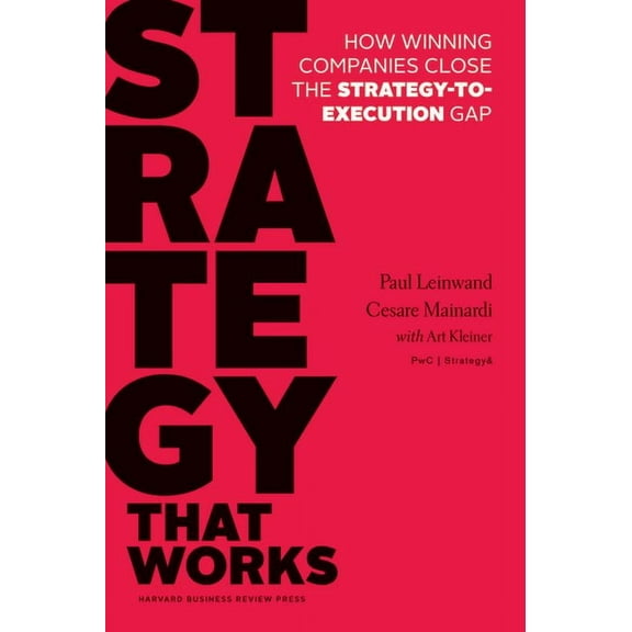 Strategy That Works: How Winning Companies Close the Strategy-To-Execution Gap, (Hardcover)