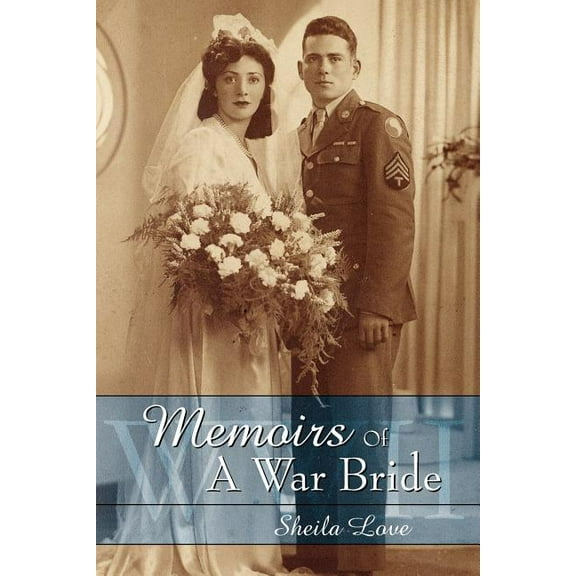 Memoirs Of A War Bride: World War II (Paperback) by Sheila Love
