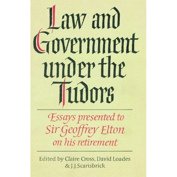 Law and Government Under the Tudors: Essays Presented to Sir Geoffrey Elton, (Paperback)