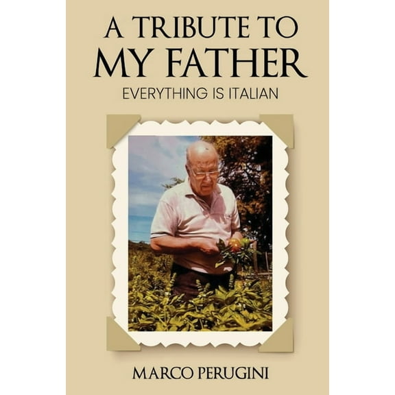 A Tribute to My Father: Everything Is Italian, (Paperback)