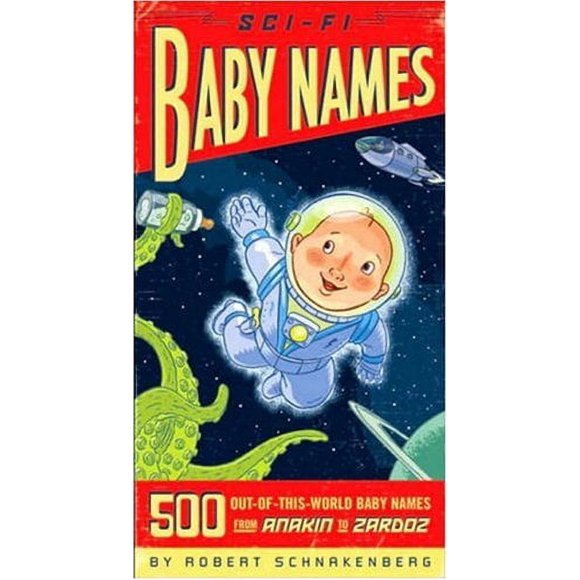 Sci-Fi Baby Names : 500 Out-of-This-World Baby Names from Anakin to Zardoz 9781594741616 Used / Pre-owned
