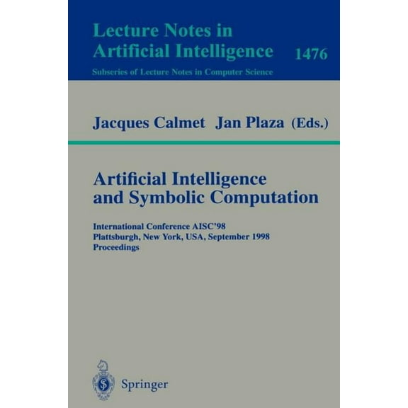 Artificial Intelligence and Symbolic Computation: International Conference Aisc'98, Plattsburgh, New York, Usa, Septembe, (Paperback)
