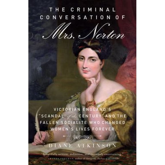 Pre-Owned The Criminal Conversation of Mrs. Norton: Victorian England's Scandal of the Century and the Fallen Socialite Who Changed Women's Lives Forever (Paperback) 1613736681 9781613736685