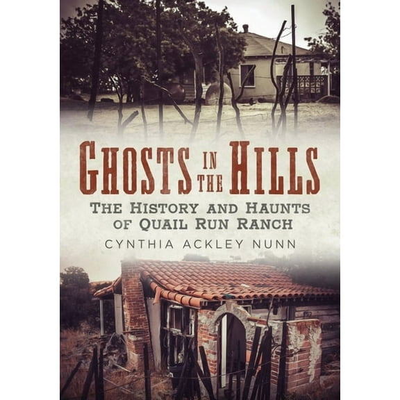 Ghosts in the Hills: The History and Haunts of Quail Run Ranch, (Paperback)