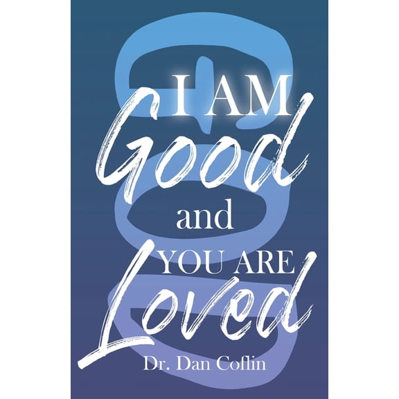 I AM GOOD AND YOU ARE LOVED