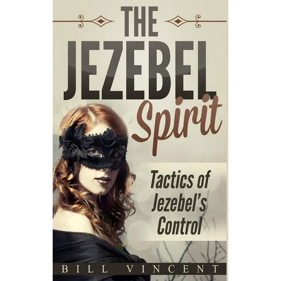 The Jezebel Spirit: Tactics of Jezebel's Control, (Paperback)
