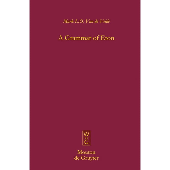 Mouton Grammar Library [Mgl] A Grammar of Eton, Book 46, (Hardcover)