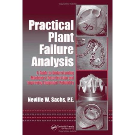 Pre-Owned Practical Plant Failure Analysis: A Guide to Understanding Machinery Deterioration and Improving Equipment Reliability (Hardcover) 0849333768 9780849333767