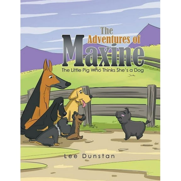 The Adventures of Maxine: The Little Pig Who Thinks She'S a Dog, (Paperback)