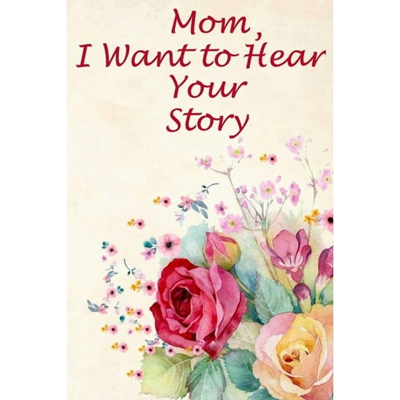 Mom, I Want to Hear Your Story: The mother's heart is a child's school (Paperback)