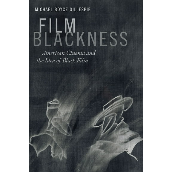 Film Blackness: American Cinema and the Idea of Black Film, (Hardcover)