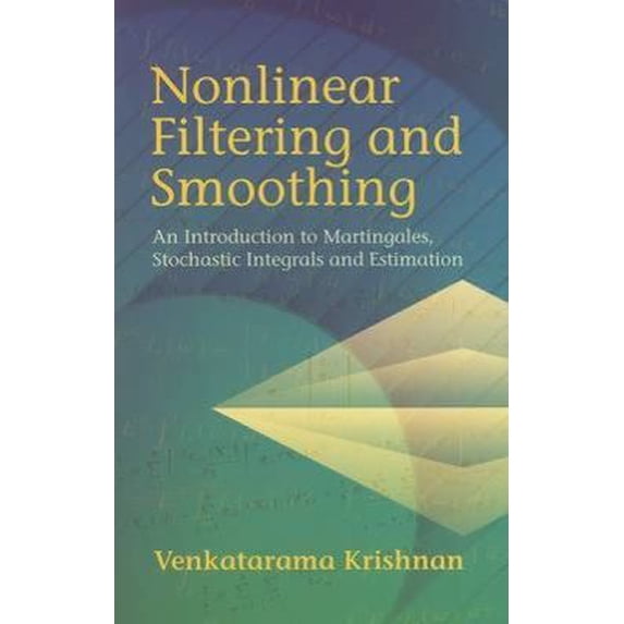 Pre-Owned Nonlinear Filtering And Smoothing: An Introduction To Martingales, Stochastic Integrals And Estimation (Dover Books on Electrical Engineering) (Paperback) 0486441644 9780486441641