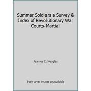 Summer Soldiers a Survey & Index of Revolutionary War Courts-Martial [Hardcover - Used]