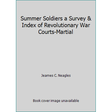 Summer Soldiers a Survey & Index of Revolutionary War Courts-Martial [Hardcover - Used]