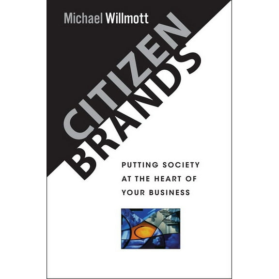 Citizen Brands: Putting Society at the Heart of Your Business, (Hardcover)