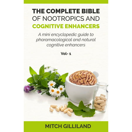 The Complete Bible of Nootropics and Cognitive Enhancers -