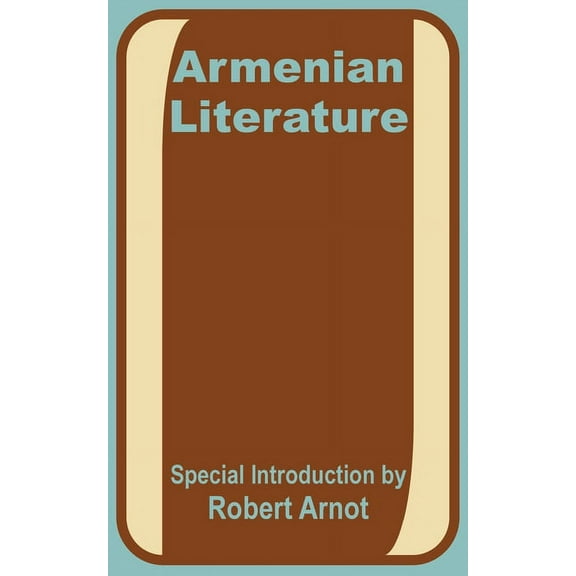 Armenian Literature: Poetry, Drama, Folk-Lore, and Classic Traditions (Paperback)