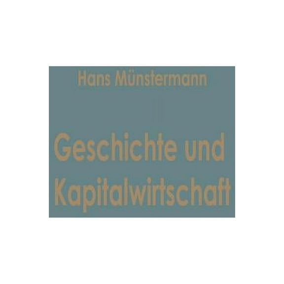 Betriebswirtschaftliche BeitrÃ¤ge Geschichte Und Kapitalwirtschaft: BeitrÃ¤ge Zur Allgemeinen Betriebswirtschaftslehre, Book 1, (Paperback)