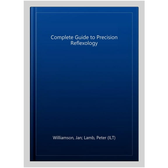 Complete Guide To Precision Reflexology