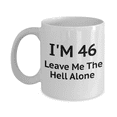 thumbnail image 1 of 46th Birthday Coffee Mug, I Am 46 Leave Me The Hell Alone- White Porcelain Coffee Mug 11 oz, 1 of 2