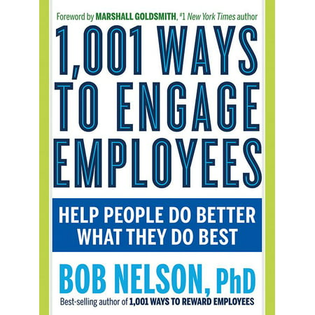 1,001 Ways to Engage Employees : Help People Do Better What They Do (Best Way To Develop Employees)