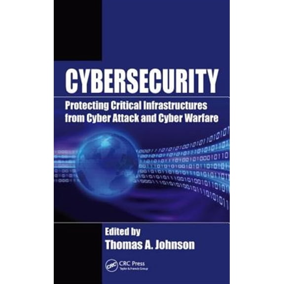 Pre-Owned Cybersecurity : Protecting Critical Infrastructures from Cyber Attack and Cyber Warfare (Hardcover) 9781482239225