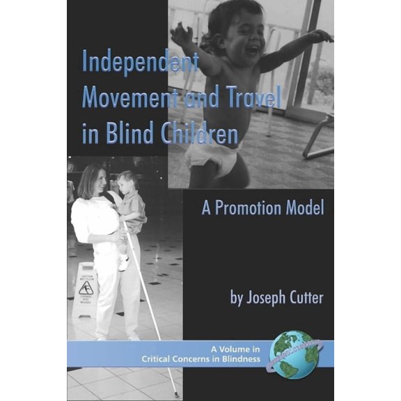 Critical Concerns in Blindness Independent Movement and Travel in Blind Children: A Promotion Model, (Hardcover)