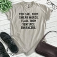 thumbnail image 2 of You Call Them Swear Words I Call Them Sentence Enhancers Shirt, Unisex Women's Men's Shirt, Cursing Shirt, Light Silk Gray, X-Large, 2 of 6