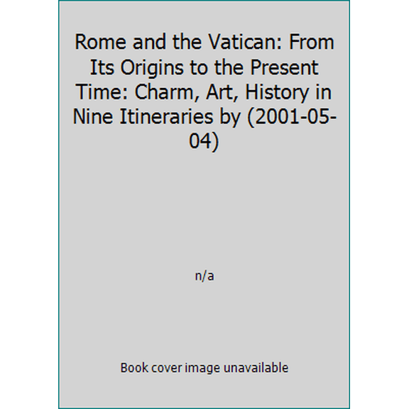 Pre-Owned Rome and the Vatican: From Its Origins to the Present Time: Charm, Art, History in Nine Itineraries by (2001-05-04) (Hardcover) 8886843011 9788886843010