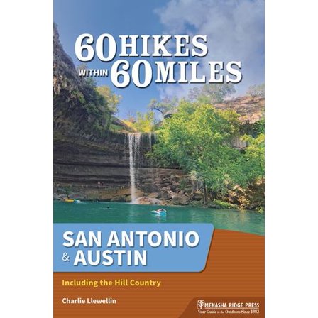 60 Hikes Within 60 Miles: San Antonio Austin: Including the Hill Country
