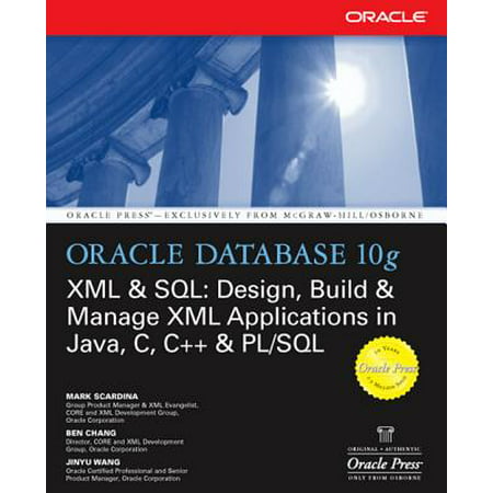 Oracle Database 10g XML & SQL: Design, Build, & Manage XML Applications in Java, C, C++, & PL/SQL - (Best Database For Java Application)