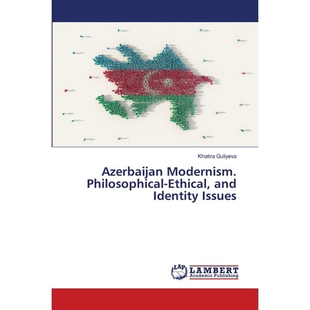 Azerbaijan Modernism. Philosophical-Ethical and Identity Issues (Paperback)