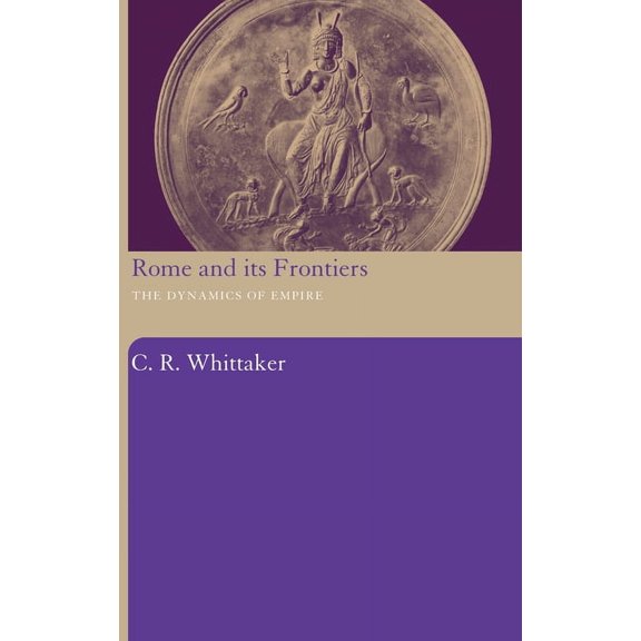 Rome and its Frontiers: The Dynamics of Empire, (Hardcover)