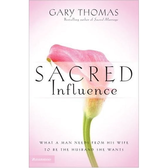 Pre-Owned Sacred Influence : What a Man Needs from His Wife to Be the Husband She Wants (Hardcover)
