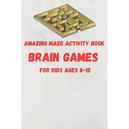 Amazing Maze activity book brain games For Kids Ages 8-12: 6 x 9 inche (15.24 x 22.86 cm) brain games (Paperback)