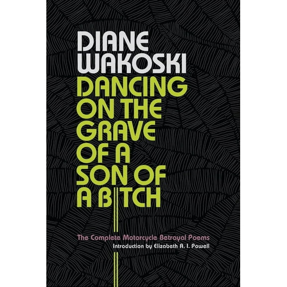 Dancing on the Grave of a Son of a Bitch: The Complete Motorcycle Betrayal Poems (Paperback)
